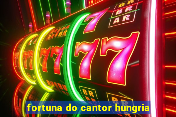 fortuna do cantor hungria